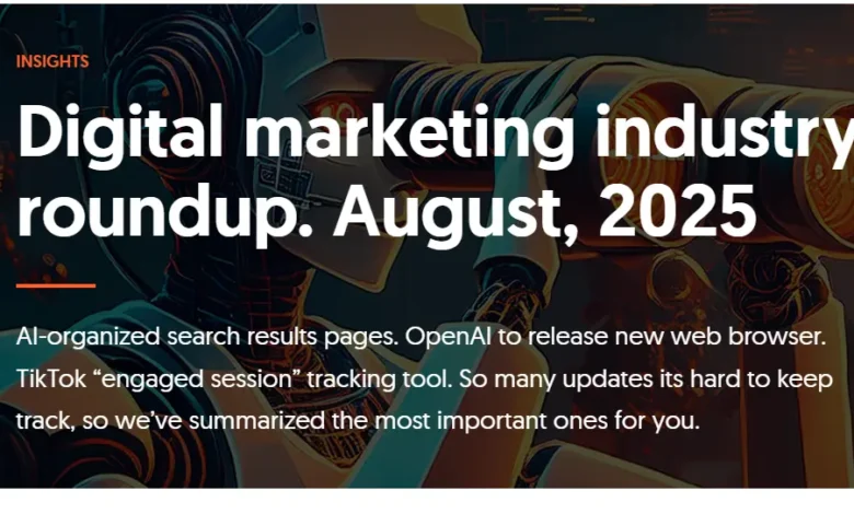 Digital Marketing News Roundup – August 2025